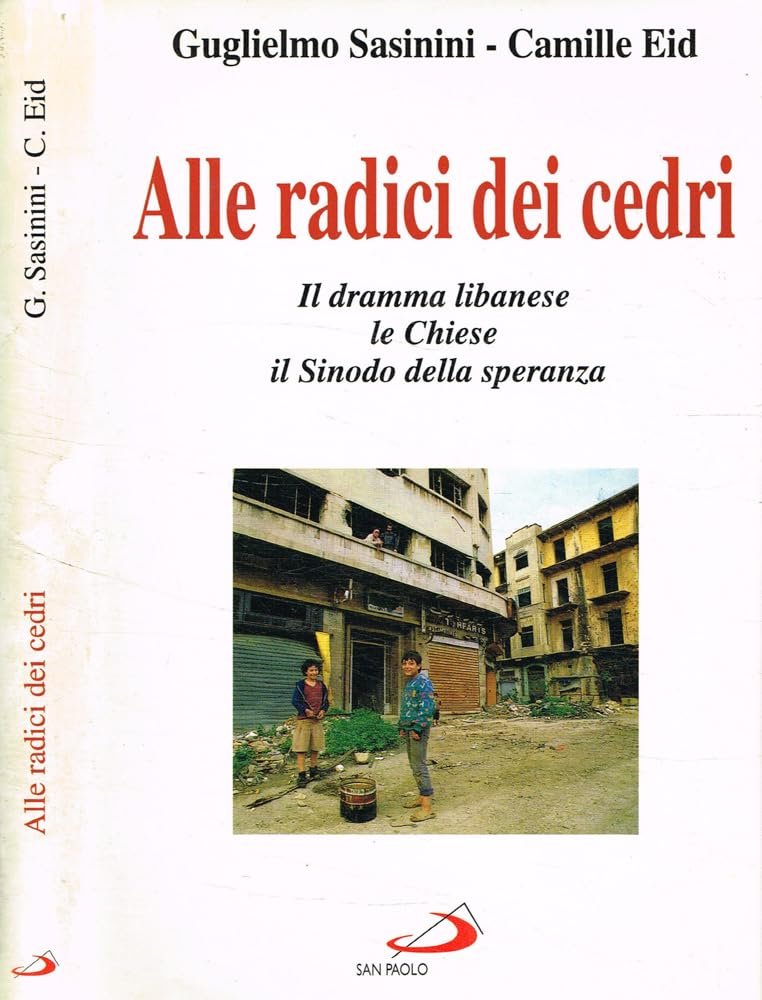 Alle radici dei cedri. Il dramma libanese, le Chiese, il …