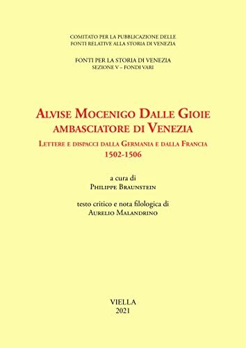 Alvise Mocenigo Dalle Gioie ambasciatore di Venezia. Lettere e dispacci …