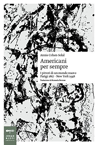 Americani per sempre. I pittori di un mondo nuovo (Parigi …