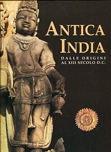 Antica India. Dalle origini al XIII secolo d. C.. Ediz. …