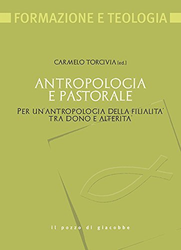 Antropologia e pastorale. Per un'antropologia della filialità tra dono e …