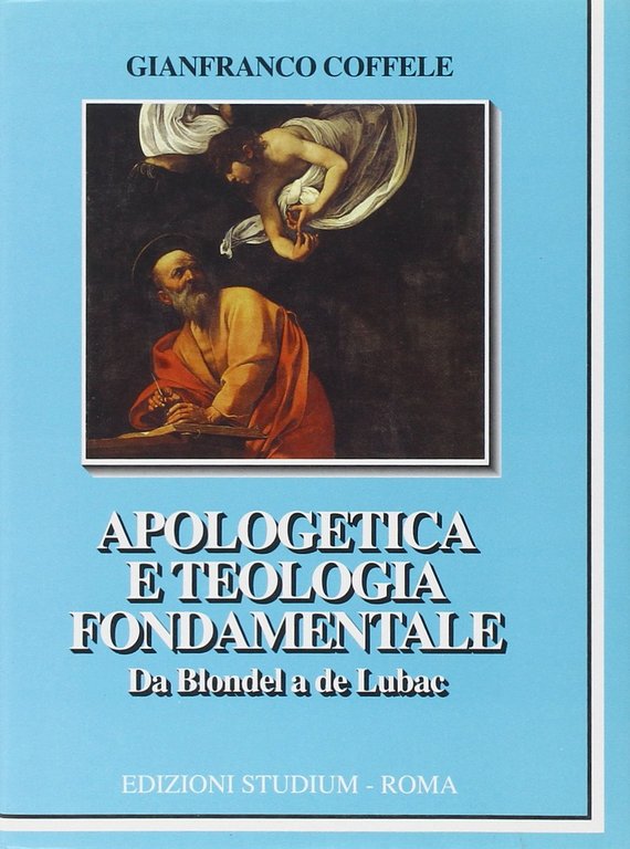 Apologetica e teologia fondamentale. Da Blondel a de Lubac
