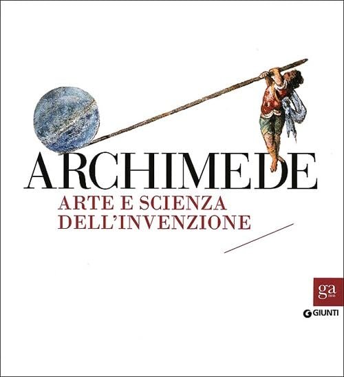 Archimede. Arte e scienza dell'invenzione. Catalogo della Mostra tenuta a … | Immagine principale