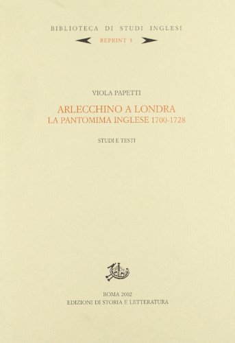 Arlecchino a Londra. La pantomima inglese 1700-1728. Studi e testi | Immagine principale
