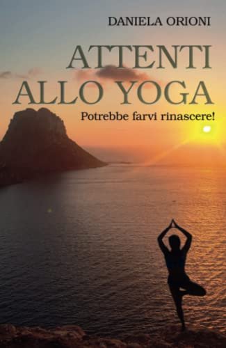 ATTENTI ALLO YOGA. Potrebbe farvi rinascere!