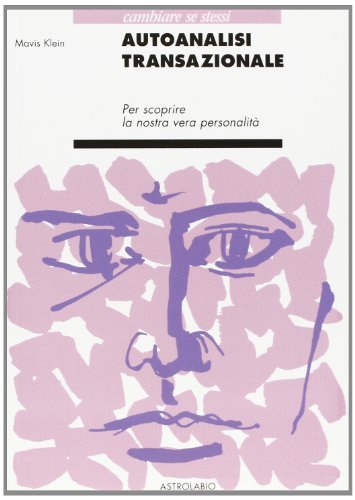 Autoanalisi transazionale. Per scoprire la nostra vera personalità