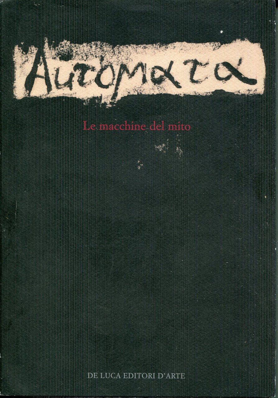 Automata : le macchine del mito. Immagini di Gianni Dessì