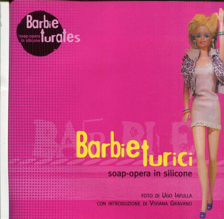 Barbie turici: Soap Opera in Silicone. Catalogo della mostra 24 … | Immagine Gallery 2