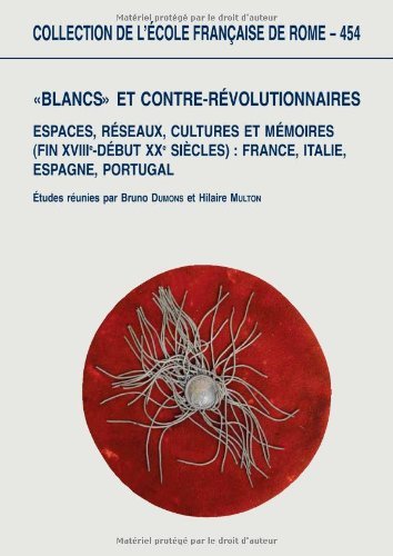 "Blancs" et contre-révolutionnaires en Europe: Espaces, réseaux, cultures et mémoires …