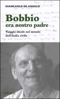 Bobbio era nostro padre. Viaggio ideale nel mondo dell'Italia civile | Immagine principale