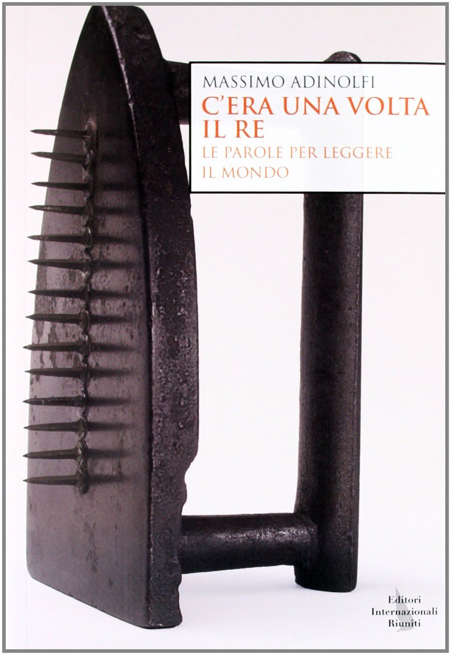 C'era Una Volta Il Re. Le Parole Per Leggere Il …