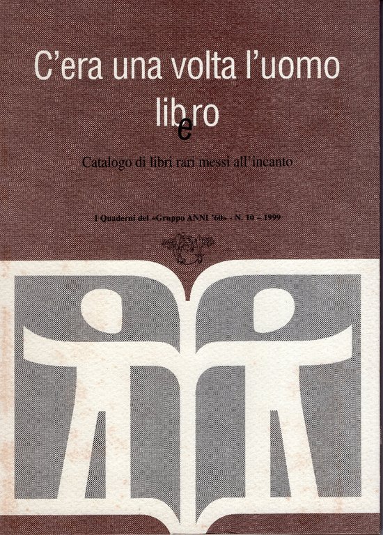C'era una volta l'uomo libEro: catalogo di libri rari messi …