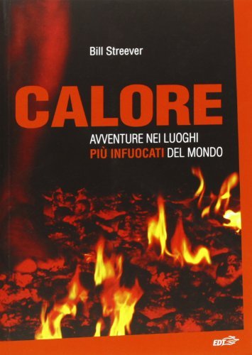 Calore. Avventure nei luoghi più infuocati del mondo