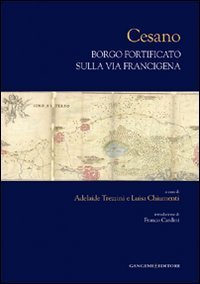 Cesano. Borgo fortificato sulla via Francigena. Ediz. illustrata