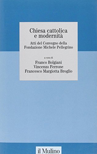 Chiesa cattolica e modernità. Atti del Convegno della Fondazione Michele …