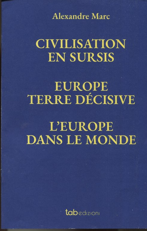 Civilisation en sursis. L'Europe dans le monde. Europe terre décisive. …