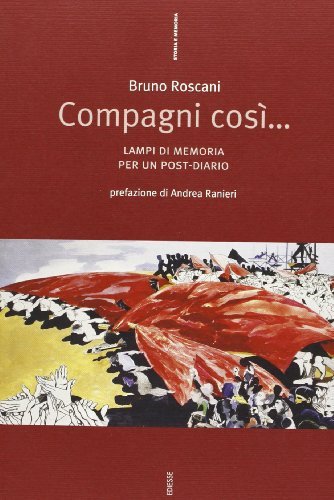 Compagni così... Lampi di memoria per un post-diario