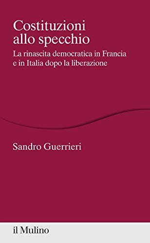 Costituzioni allo specchio. La rinascita democratica in Francia e in …