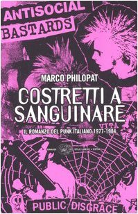 Costretti a sanguinare. Il romanzo del punk italiano 1977-1984