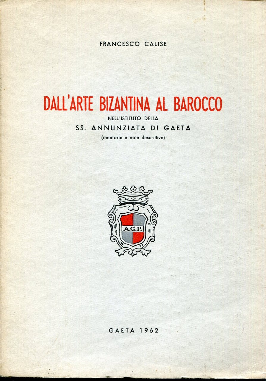 Dall'arte bizantina al barocco nell'Istituto della SS.Annunziata di Gaeta : …