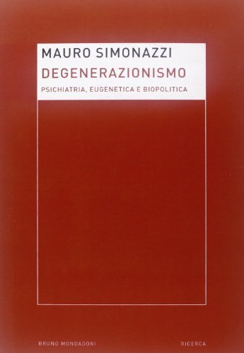 Degenerazionismo. Psichiatria, eugenetica e biopolitica | Immagine principale
