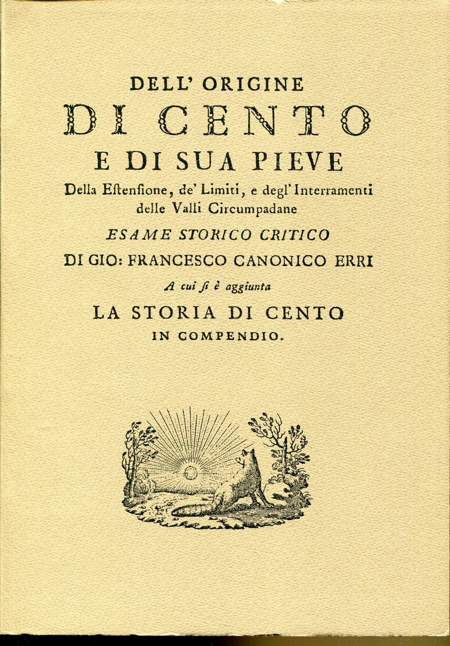 Dell'origine di Cento e di sua pieve, della estensione, de' …