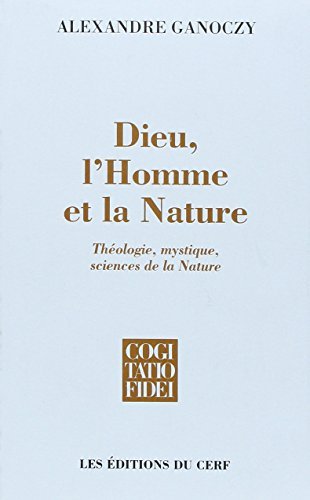 Dieu, l'Homme et la Nature: Théologie, mystique, sciences de la …