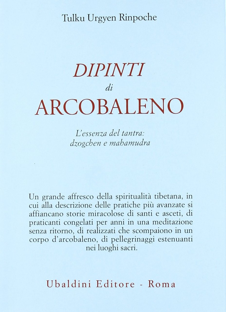 Dipinti d'arcobaleno. L'essenza del tantra: dzogchen e mahamudra