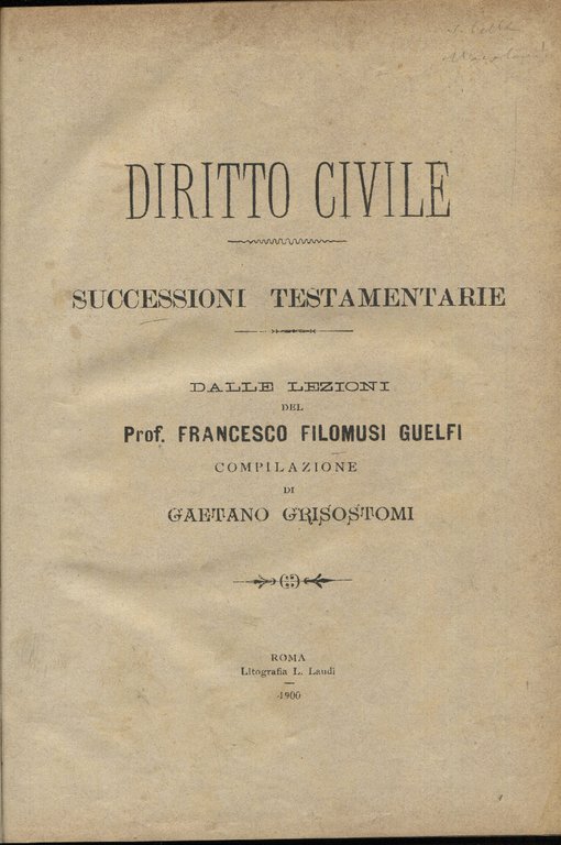 Diritto civile. Successioni testamentarie dalle lezioni del Prof. Francesco Filomusi …