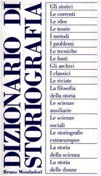 Dizionario di storiografia. Direzione scientifica di De Bernardi Antonio, Guarracino …
