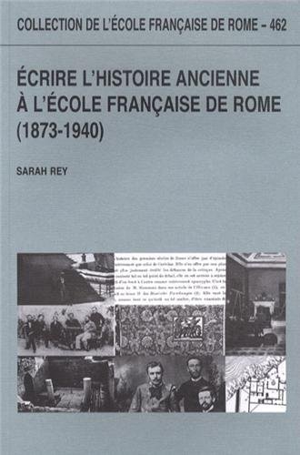 Ecrire l'histoire ancienne à l'Ecole française de Rome (1873-1940)