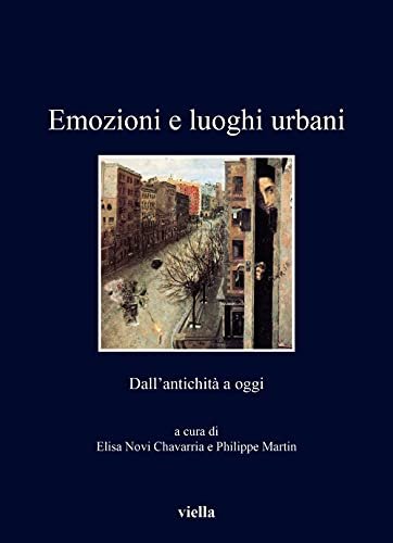 Emozioni e luoghi urbani. Dall'antichità a oggi. Edizione illustrata