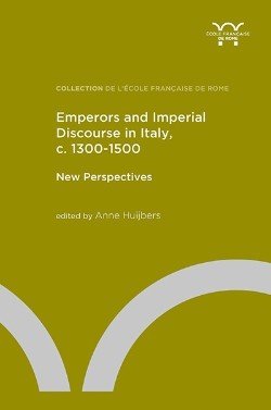 Emperors and Imperial Discourse in Italy, c. 1300-1500. New Perspectives