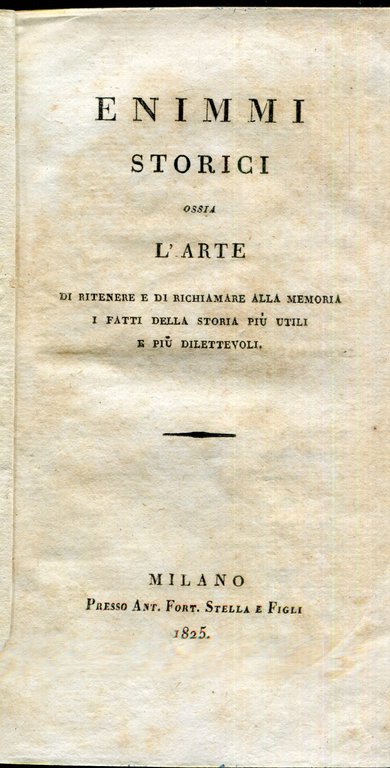 Enimmi storici ossia L'arte di ritenere e di richiamare alla …