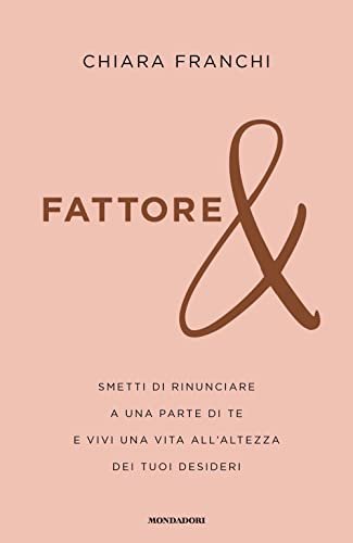 Fattore &amp;. Smetti di rinunciare a una parte di te …