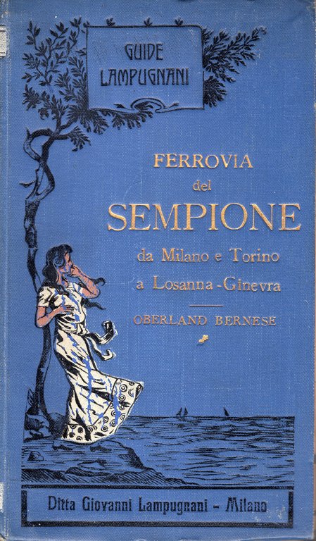 Ferrovia del Sempione. Da Milano e Torino a Losanna-Ginevra, Oberland …