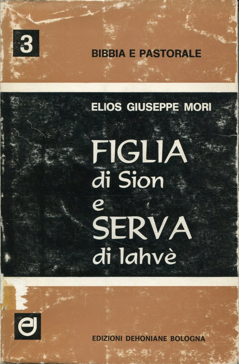 Figlia di Sion e serva di Jahve : nella Bibbia …