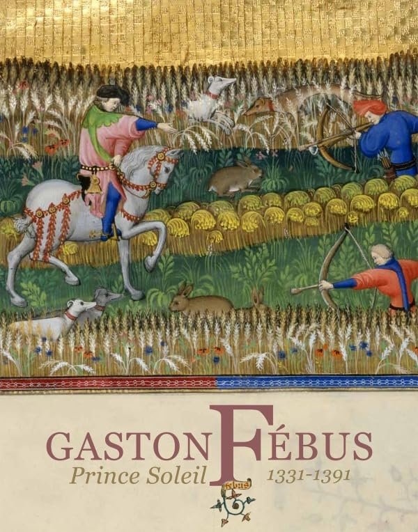 Gaston Fébus: Prince Soleil (1331-1391)
