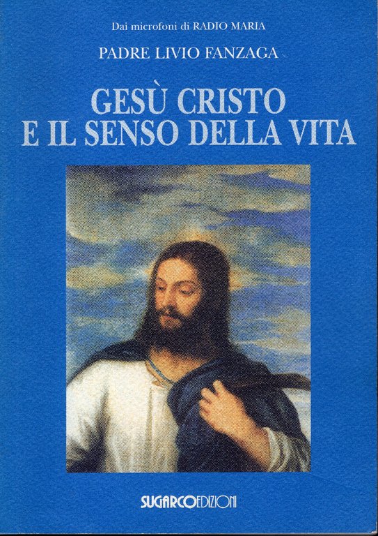 Gesù Cristo e il senso della vita.