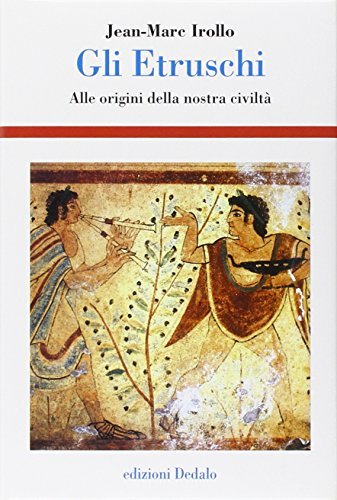Gli etruschi. Alle origini della nostra civiltÃ . Ediz. illustrata