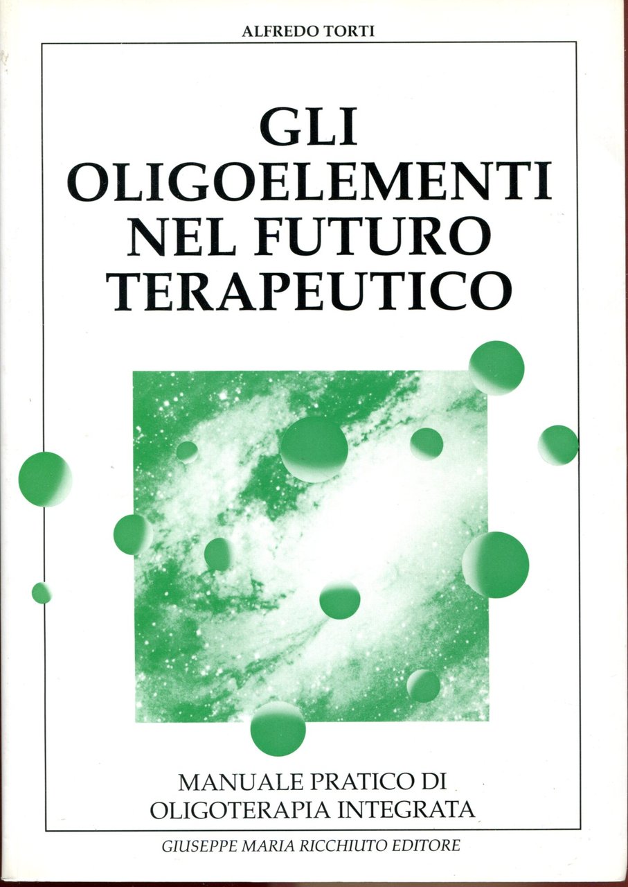 Gli oligoelementi nel futuro terapeutico : manuale pratico di oligoterapiaintegrata