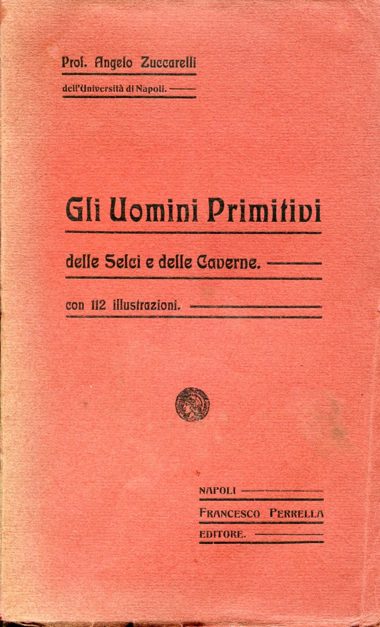 Gli uomini primitivi delle selci e delle caverne. Con 112 …