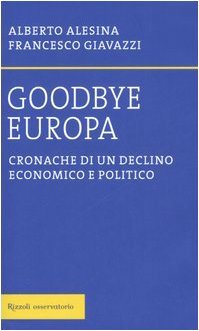 Goodbye Europa. Cronache di un declino economico e politico