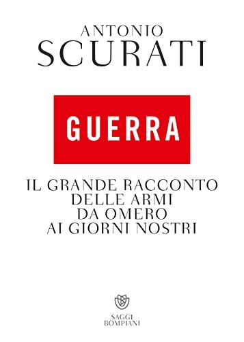 Guerra. Il grande racconto delle armi da Omero ai giorni …