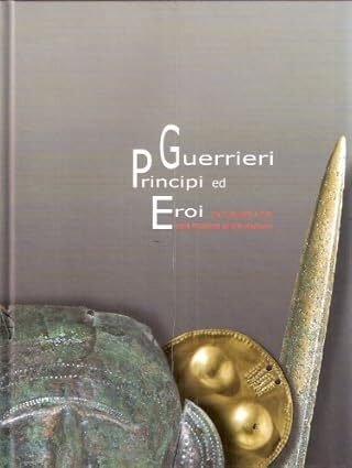 Guerrieri, principi ed eroi fra il Danubio e il Po …