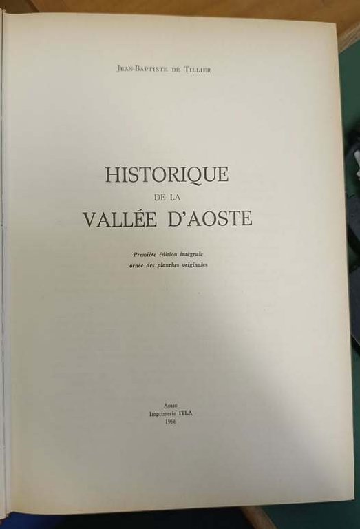 Historique de la Vallée d'Aoste, première édition integrale ornée des …