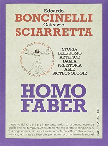 Homo faber. Storia dell'uomo artefice dalla preistoria alle biotecnologie