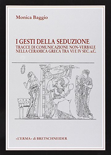 I gesti della seduzione nella ceramica greca di VI-IV secolo …