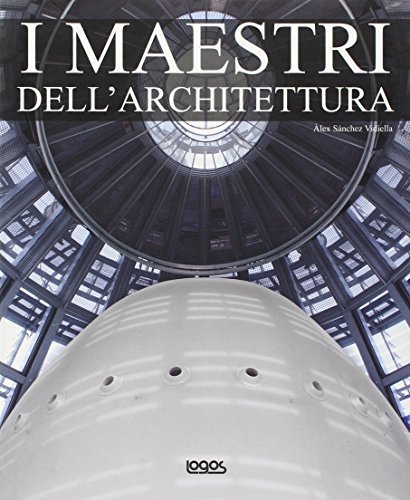 I maestri dell'architettura. Ediz. multilingue
