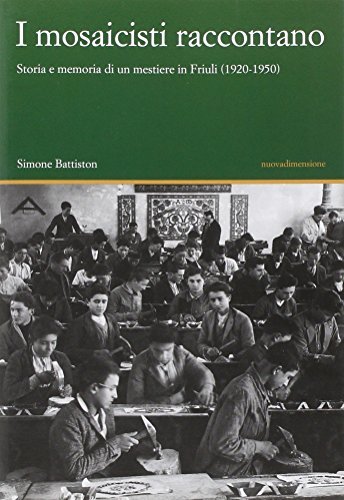 I mosaicisti raccontano. Storia e memoria di un mestiere in …